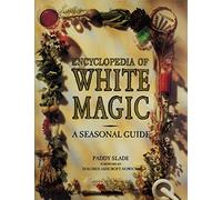 Encyclopedia of White Magic: A Seasonal Guide