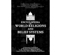 Encyclopedia of World Religions and Belief Systems: A Panoramic Compendium of Worldwide Religious Diversity: Faiths, Mythologies, Indigenous Wisdom, Esoteric Doctrines, Sects & Hidden Spiritual Orders
