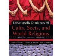 Encyclopedic Dictionary of Cults, Sects, and World Religions: Revised and Updated Edition