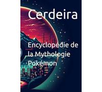 Encyclopédie de la Mythologie Pokémon (Arcanes du Monde Pokémon)