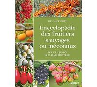 Encyclopédie des fruitiers sauvages ou méconnus - Pour le jardin & la haie fruitière
