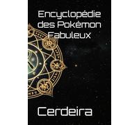 Encyclopédie des Pokémon Fabuleux (Arcanes du Monde Pokémon)