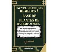 ENCYCLOPÉDIE DES REMÈDES À BASE DE PLANTES DE BARBARA O'NEILL: Plus de 1 000 remèdes naturels, programmes de détoxification et secrets de guérison ... et le bien-être à vie sans médicaments.