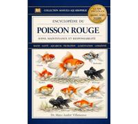 Encyclopédie du Poisson Rouge - Soins, Maintenance et Responsabilité: Guide complet sur les races, les soins, la santé, l’habitat et tout ce qu’il faut savoir sur les poissons rouges