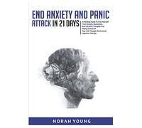 End Anxiety and Panic Attack in 21 Days: A practical guide to free yourself from anxiety, depression, and intrusive thoughts and taking control of your life through behavioural cognitive.