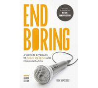 End Boring: A Tactical Approach to Public Speaking and Communication