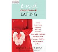 End Emotional Eating: Using Dialectical Behaviour Skills to Comfort Yourself without Food