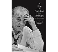 End of Ambition, The: The United States and the Third World in the Vietnam Era: 35 (America in the World, 35)