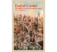 The End of Custer: The Death of an American Military Legend