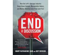 End of Discussion: How the Left's Outrage Industry Shuts Down Debate, Manipulates Voters, and Makes America Less Free (and Fun)
