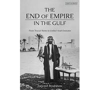 End of Empire in the Gulf: The Trucial States and the Origins of the United Arab Emirates: From Trucial States to United Arab Emirates