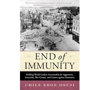 End of Immunity: Holding World Leaders Accountable for Aggression, Genocide, War Crimes, and Crimes against Humanity
