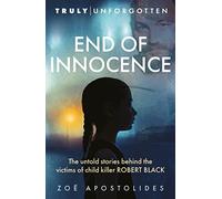 End of Innocence: The Untold Stories Behind the Victims of Child Killer Robert Black (Truly Unforgotten)