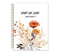 End Of Life Now What - Last Wishes Organizer Planner Notebook for Beneficiary Info, Will Preparation, When I'M Gone Organizer, Death Planner, 7.5"X10”(orange flower)