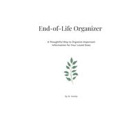 End-of-Life Organizer: A Thoughtful Way to Organize Important Information for Your Loved Ones