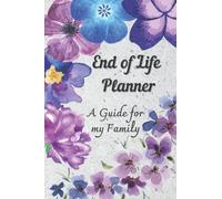 End-of Life Planner: A Guide to My Family: Floral-Themed Full Color, 120 pages, 6x9