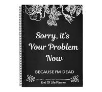 End Of Life Planner and Organizer Binder, Sorry, It's Your Problem Now Because I'm Dead Estate Planning Document Kit Funny Books Notebooks