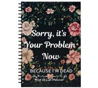 End of Life Planner Book UK Only, Sorry Its Your Problem Now Im Dead Uk Sales Funny End of Life Planner Organizer Workbook (03-black)