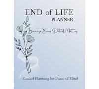 End of Life Planner: Guided Planning for Peace of Mind: Organize Key Details, Final Wishes, and Your Legacy.