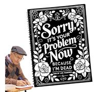 End of Life Planner Organiser Binder, Sorry, It's Now Your Problem Because I'm Dead - Final Wishes Binder Notebook, Funny Final Will Organiser for Account Passwords Arrang