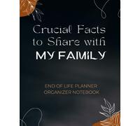 End of Life Planner Organizer Notebook: A Structured Framework for Recording Important Wishes, Financial Details, Legal Documents, Personal Messages, and More!