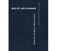 END OF LIFE PLANNER: Putting Things in Order for My Family and What to Do When I am Gone, 8.5 x 11