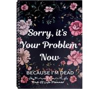 End of Life Planner, Sorry It’s Your Problem Now Because I'm Dead, Important Information For My Family Paperback, When I'M Gone Journal Organizer for Possessions Final Wishes, A4, StyleB-1PC