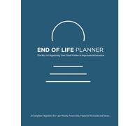 End of Life Planner: The Key to Organizing Your Final Wishes & Important Information