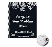End of Life Planner UK, Sorry It’s Your Problem Now Because I’m Dead Funny End of Life Planner Book, Important Information Organizer for Family, Im Dead Now What Planner & Funeral Planning Binder