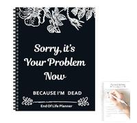 End of Life Planner UK, Sorry It’s Your Problem Now Because I'm Dead, A4 Organiser for Final Wishes, Business Affairs and Possessions Management