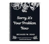 End of Life Planner UK Sorry Its Your Problem Now Because I'm Dead UK End of Life Planner Book Death Book Organiser for UK Family Funeral Estate Final Wishes Organiser