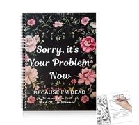 End of Life Planner Uk, Sorry Its Your Problem Now Im Dead, Im Dead Now What Book Uk, End of Life Planner Book Uk, Life Planning Bucket List Organiser'S Notebook