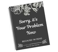 End Of Life Planning Book When I'M Gone Planner 21.5x28cm Sorry It's Your Problem Now Because I'm Dead Important Information For My Family Paperback Funeral Planner Death Book Organiser