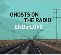 End Of Love - Ghosts On The Radio