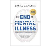 End of Mental Illness The: How Neuroscience Is Transforming Psychiatry and Help