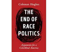 End of Race Politics, The: Arguments for a Colorblind America