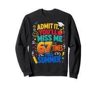 End of School Teacher Admit It You'll Miss Me 67 Last Day Sweatshirt