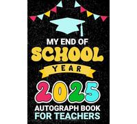end of school year 2025 autograph book for teachers: Last Day of School Book for Collecting Notes, Signatures & Memories from Students.