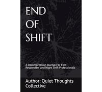 End of Shift: A Decompression Journal for First Responders and Night Shift Professionals: A quiet notebook to unload the day, regain control, and reset before rest