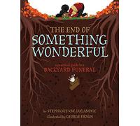 End of Something Wonderful: A Practical Guide to a Backyard Funeral