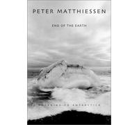 End of the Earth: Written by Peter Matthiessen, 2003 Edition, (1st Edition) Publisher: National Geographic Society [Hardcover]