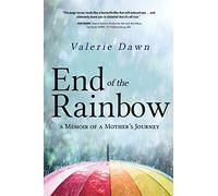 End of the Rainbow: A Memoir of a Mother's Journey
