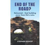 End of the road?: Nehemiah-God building anew from life's ruins