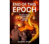 END OF THIS EPOCH: The Real Origin History and Finish of Humans
