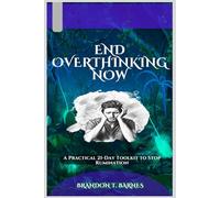 END OVERTHINKING NOW: A Practical 21-Day Toolkit to Stop Rumination