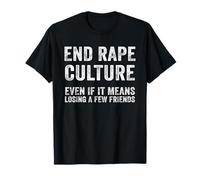 End-Rape-Culture-Even-If-It-Means-Losing-A-Few-Friends T-Shirt
