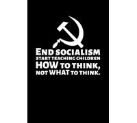 End Socialism - Start Teaching Children HOW To Think, Not WHAT To Think: Journal / Diary / Blank 120 Pages 6x9 Inches