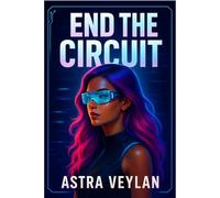 End the Circuit: A Dystopian Survival Thriller of Media Manipulation and Rebellion