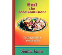 End The Food Confusion: Your Complete Guide to Good Nutrition