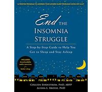 End the Insomnia Struggle: A Step-by-Step Guide to Help You Get to Sleep and Stay Asleep